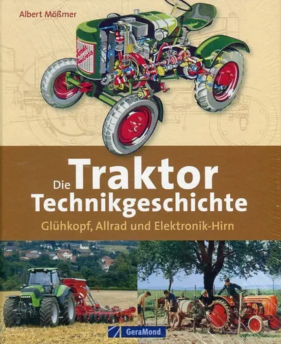 Albert Mößmer: Die Traktor-Technikgesch... Glühkopf, Allrad und Elektronik-Hirn