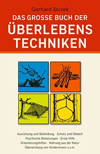 Das grosse Buch der Überlebenstechniken - Selbstmanagement für Job & Karriere: Umfassendes Nachschlagewerk für schnelles und effektives Handeln in Ausnahmesituationen.