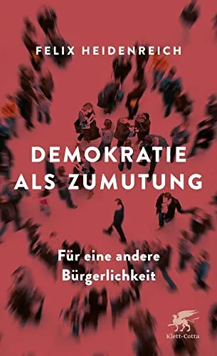 Demokratie als Zumutung: Für eine andere Bürgerlichkeit - Politikwissenschaft, eine kritische Auseinandersetzung mit Bürgerlichkeit und deren Herausforderungen in der modernen Demokratie.