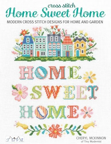 Cross Stitch Home Sweet Home: Modern Cross Stitch Designs for Home and Garden