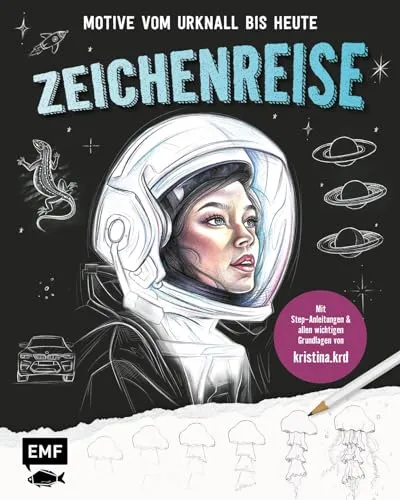 Zeichenreise – Motive vom Urknall bis heute - Bleistiftzeichnung mit Schritt-für-Schritt-Anleitungen und wichtigen Grundlagen, perfekt für angehende Künstler und kreative Entdecker.