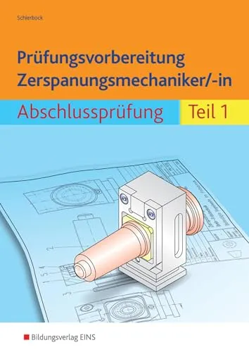 Prüfungsvorbereitung Zerspanungsmechaniker/-in: Abschlussprüfung Teil 1 - Berufs- & Fachschulbücher für die gezielte Vorbereitung auf die Abschlussprüfung mit effektiven Lernstrategien und praxisnahen Beispielen.