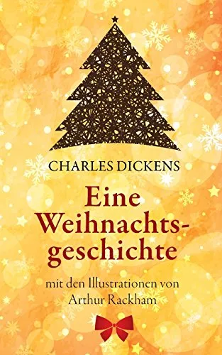 Eine Weihnachtsgeschichte. Charles Dickens: (Klassiker der Kinderliteratur): Mit den Illustrationen von Arthur Rackham