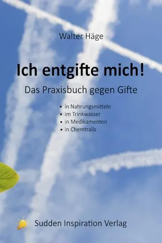 Ich entgifte mich!: Das Praxisbuch gegen Gifte