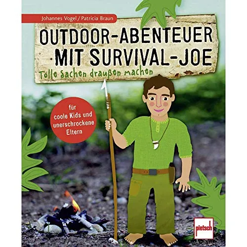 Outdoor-Abenteuer mit Survival-Joe: Tolle Sachen draußen machen