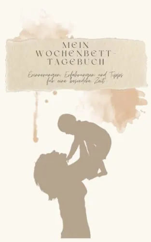 Mein Wochenbett-Tagebuch: Das perfekte Geschenk zur Geburt für frischgebackene Mütter: Erinnerungen, Erfahrungen und Tipps für eine besondere Zeit