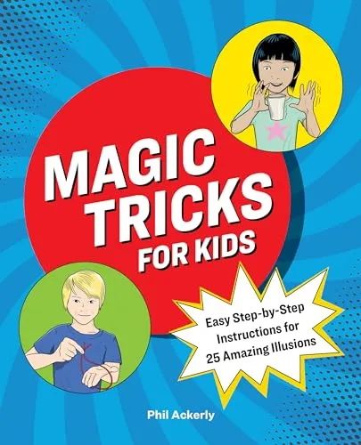 Magic Tricks for Kids: Easy Step-by-Step Instructions for 25 Amazing Illusions