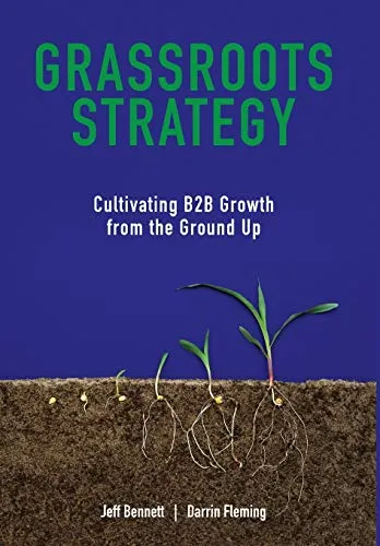 Grassroots Strategy: Cultivating B2B Growth from the Ground Up