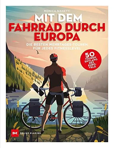 Mit dem Fahrrad durch Europa: Die besten 50 Mehrtages-Touren für jedes Fitness-Level - Fahrradreisen durch Europa: 50 abwechslungsreiche Touren für jedes Fitness-Level – ideal für Abenteuerlustige und Naturliebhaber!