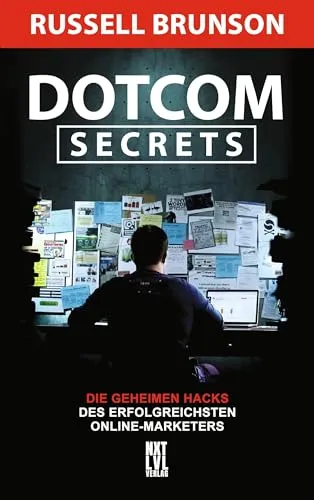 Dotcom Secrets: Die geheimen Hacks des erfolgreichsten Online-Marketers - E-Commerce-Buch mit bewährten Strategien für den Online-Erfolg und wertvollen Insights von einem der besten Marketer der Branche.