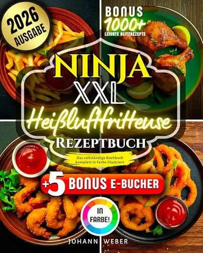 Ninja XXL Heißluftfritteuse Rezeptbuch: Leckere Rezepte für gesunde Mahlzeiten