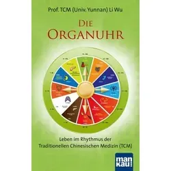 Die Organuhr: Leben im Rhythmus der Traditionellen Chinesischen Medizin (TCM) - Qi Gong Buch zur Organuhr, das Ihnen hilft, im Einklang mit den natürlichen Körperrhythmen zu leben und Ihr Wohlbefinden zu steigern.