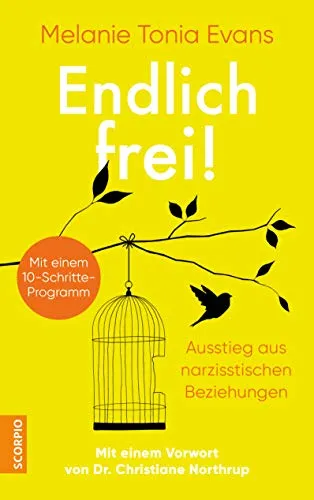 Endlich frei!: Ausstieg aus narzisstischen Beziehungen - Sozialwissenschaften - Effektives 10-Schritte-Programm für den Ausstieg aus toxischen Beziehungen, mit wertvollem Vorwort von Dr. Christiane Northrup.