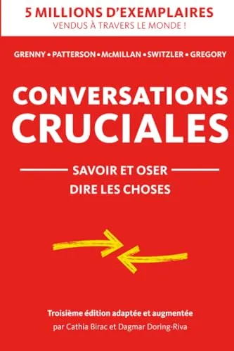 Conversations Cruciales savoir et oser dire les choses: savoir et oser dire les choses