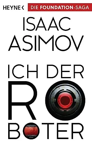 Ich, der Roboter: Erzählungen (Roboter und Foundation – der Zyklus, Band 1)