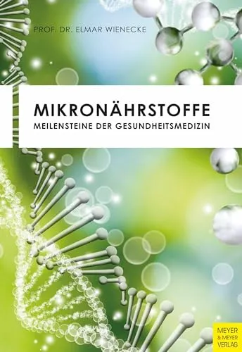 Mikronährstoffe: Meilensteine der Gesundheitsmedizin - Ernährung, umfassender Leitfaden zu Mikronährstoffen für optimale Gesundheit und Wohlbefinden.