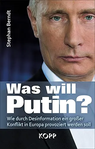 Produktbild Was will Putin?: Wie durch Desinformation ein großer Konflikt in Europa provoziert werden soll