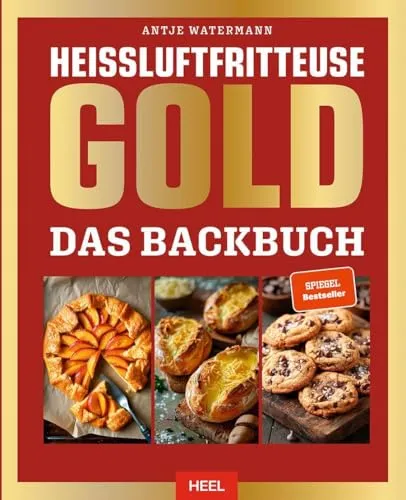 Heißluftfritteuse GOLD Das Backbuch: 120 Backrezepte von Antje Watermann