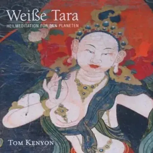 Weiße Tara. Heilmeditation für den Planeten | Tom Kenyon | Deutsch | Audio-CD