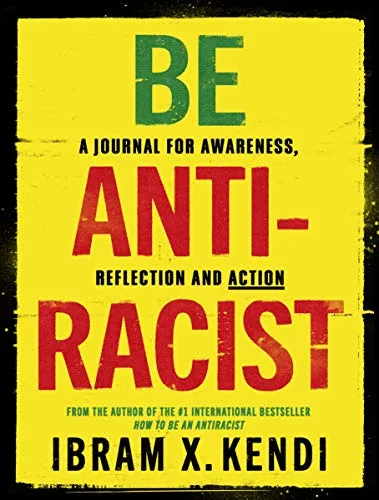 Be Antiracist: A Journal for Awareness, Reflection and Action