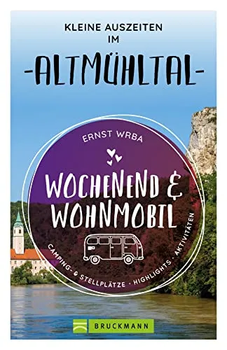 Bruckmann – Wochenend & Wohnmobil. Kleine Auszeiten im Altmühltal: Die besten Camping- und Stellplätze, alle Highlights und Aktivitäten