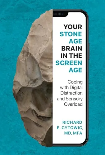 Your Stone Age Brain in the Screen Age: Coping with Digital Distraction and Sensory Overload - Medienwissenschaft: Strategien zur Bewältigung digitaler Ablenkungen und sensorischer Überlastung für ein besseres Leben im digitalen Zeitalter.