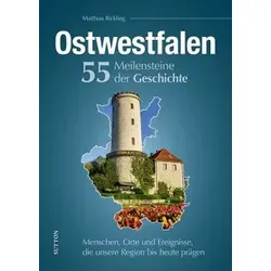 Ostwestfalen. 55 Meilensteine der Geschichte