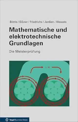 Mathematische und elektrotechnische Grundlagen (Die Meisterprüfung) - Umfassendes Lehrbuch für angehende Meister in Hardware & Technik, ideal zur Vorbereitung auf die Meisterprüfung mit praxisnahen Beispielen.