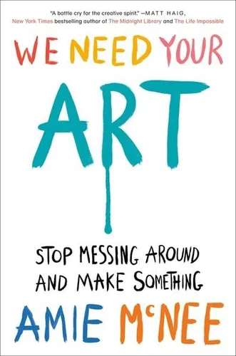 We Need Your Art von Amie Mcnee - Inspirierendes Buch für kreative Köpfe, das zum Handeln anregt – ideal für alle, die ihre künstlerischen Ideen umsetzen möchten.