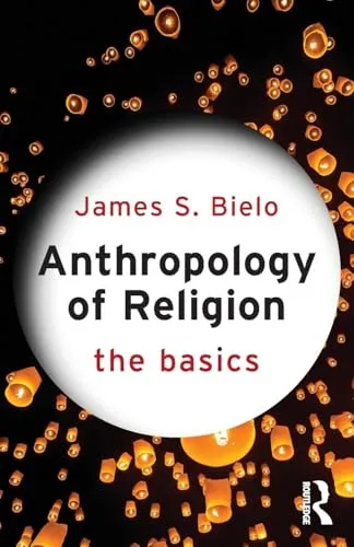 Anthropology of Religion: The Basics