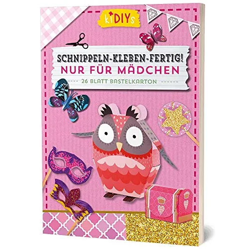Schnippeln – Kleben – Fertig! Nur für Mädchen: 26 Blatt Bastelkarton (kiDIYs)