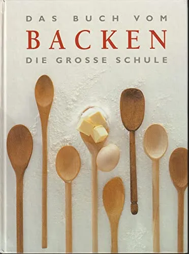 Das Buch vom Backen: Die große Schule