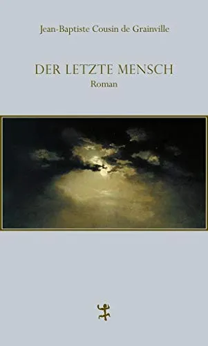 Der letzte Mensch: Roman
