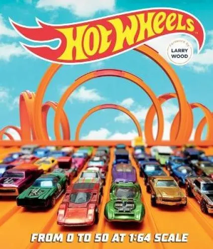 Hot Wheels: From 0 to 50 at 1:64 Scale (Mattel) [Hardback]