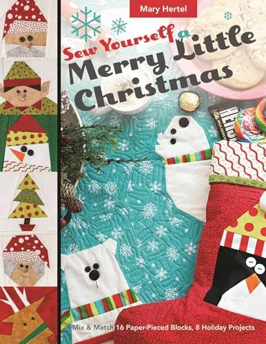 Sew Yourself a Merry Little Christmas: Mix & Match 16 Paper-Pieced Blocks, 8 Holiday Projects