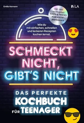Schmeckt nicht, gibt's nicht - das perfekte Kochbuch für Teenager - Kochbuch für Teenager mit einfachen, schnellen Rezepten und wichtigen Tipps & Tricks für Kochanfänger – ideal für kreative Küchenentdecker!