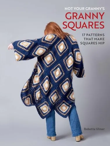 Not Your Granny's Granny Squares: 17 Patterns That Make Squares Hip