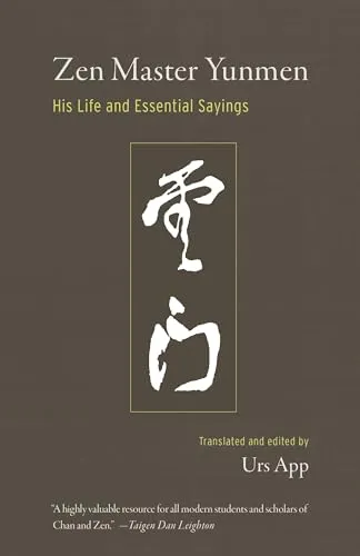 Zen Master Yunmen: His Life and Essential Sayings