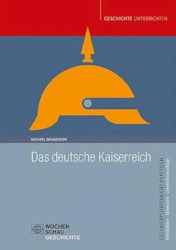 Das deutsche Kaiserreich (Geschichtsunterricht praktisch)
