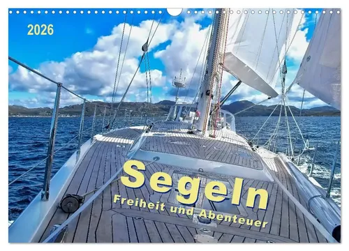 Segeln - Freiheit und Abenteuer 2026: Wandkalender DIN A3 - Kalender mit atemberaubenden Segelmotiven, ideal für Abenteuerlustige und Träumer. Erleben Sie die Freiheit der See das ganze Jahr über!
