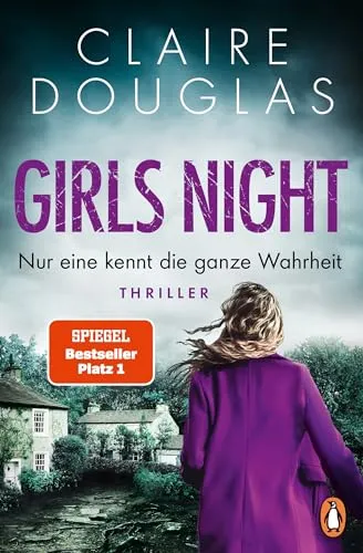 Girls Night - Nur eine kennt die ganze Wahrheit: Thriller von Claire Douglas - Unterhaltungsliteratur, fesselnder Nr.1-SPIEGEL-Bestseller mit unerwarteten Wendungen und psychologischer Tiefe.