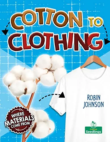 Cotton to Clothing (Where Materials Come from)