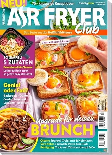 AIR FRYER Club Magazin 02/2026 – Frühlings-Ausgabe: 70+ knusprige Heißluftfritteuse-Rezepte für Brunch, Ostern & Feierabend | Inkl. Pasta-One-Pots & Reinigungstricks