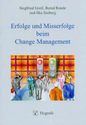 Erfolge und Misserfolge beim Change Management: Innovatives Management - Organisationspsychologie und praxisnahe Einblicke in erfolgreiche Change-Strategien und häufige Fehler vermeiden.