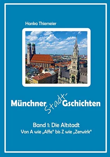Münchner Stadt-Gschichten: Band 1: Die Altstadt