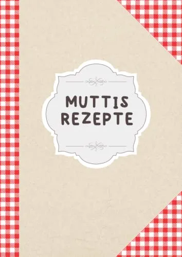 Muttis Rezepte: Rezeptbuch zum Selberschreiben | DIN A4 | 110 Seiten