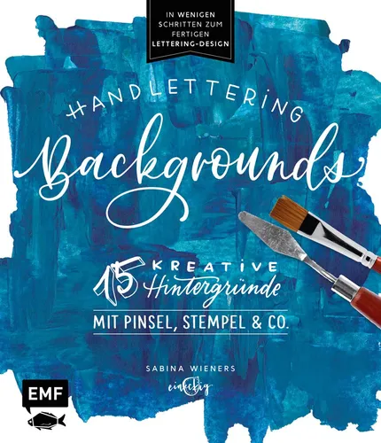 Handlettering Backgrounds – 15 kreative Hintergründe mit Pinsel, Stempel & Co.: In wenigen Schritten zum fertigen Lettering-Design