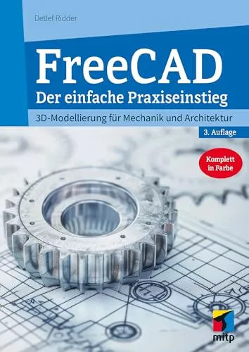 FreeCAD 1.0: 3D-Modellierung einfach lernen - Bücher über 3D-Modellierung, ideal für Mechanik und Architektur, bietet einen einfachen Praxiseinstieg und ist komplett in Farbe.