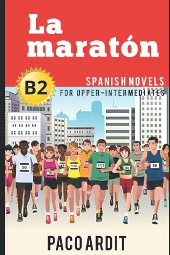 Spanish Novels: La maratón (Spanish Novels for Upper-Intermediates - B2) (Spanish Novels Series, Band 17)