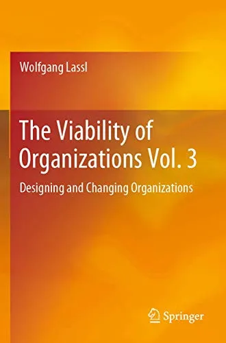 The Viability of Organizations Vol. 3: Designing and Changing Organizations - Recht: Umfassende Analyse und praxisnahe Ansätze zur Gestaltung und Veränderung von Organisationen für nachhaltigen Erfolg.